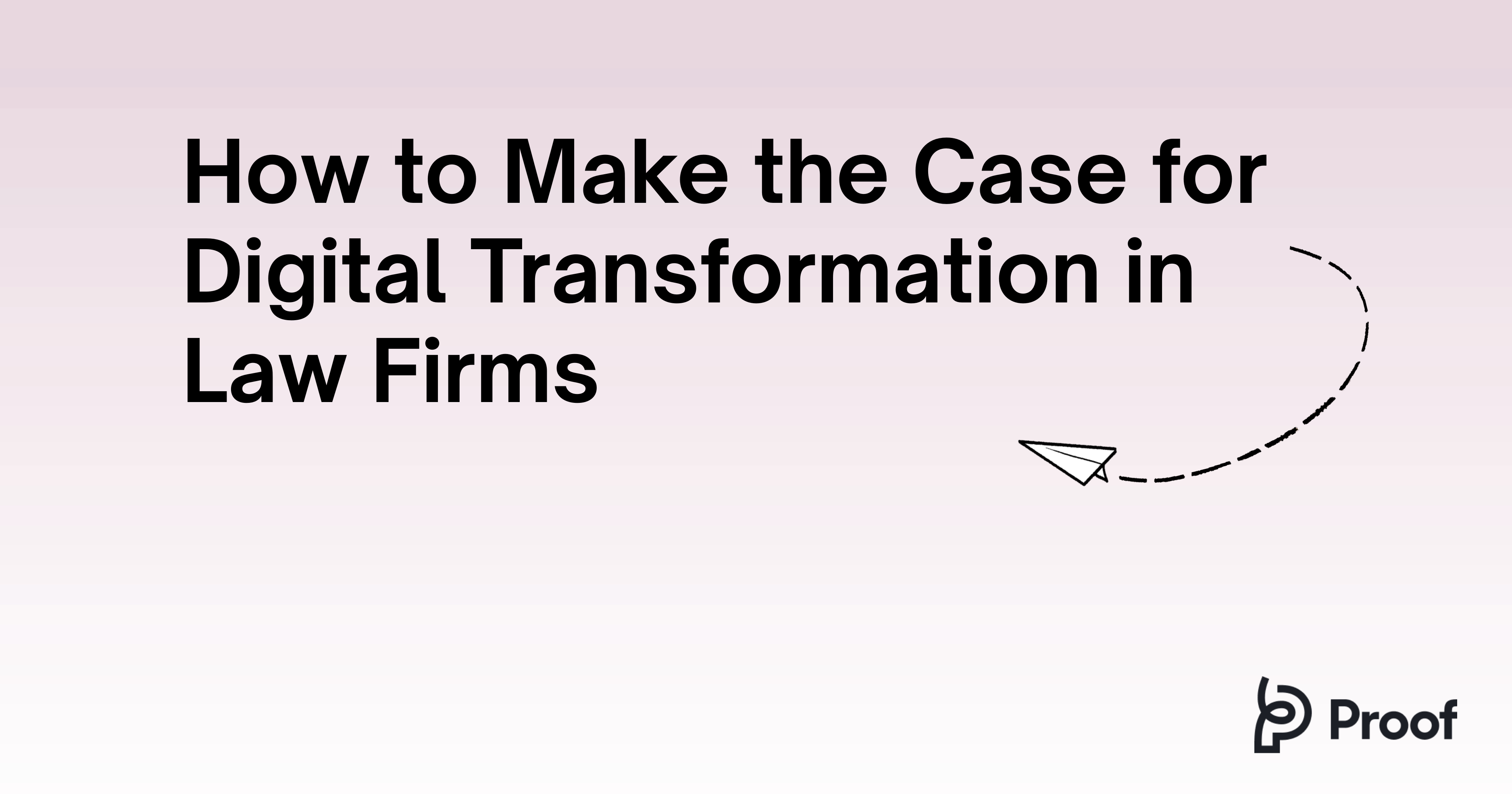 How to Make the Case for Digital Transformation in Law Firms｜Proof